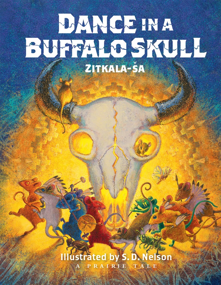 Dance in a Buffalo Skull by Zitkala-Ša, illustrated by S. D. Nelson, and published by the South Dakota Historical Society Press.